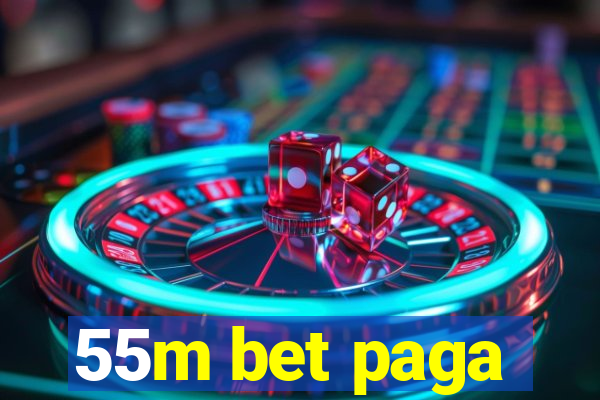 55m bet paga